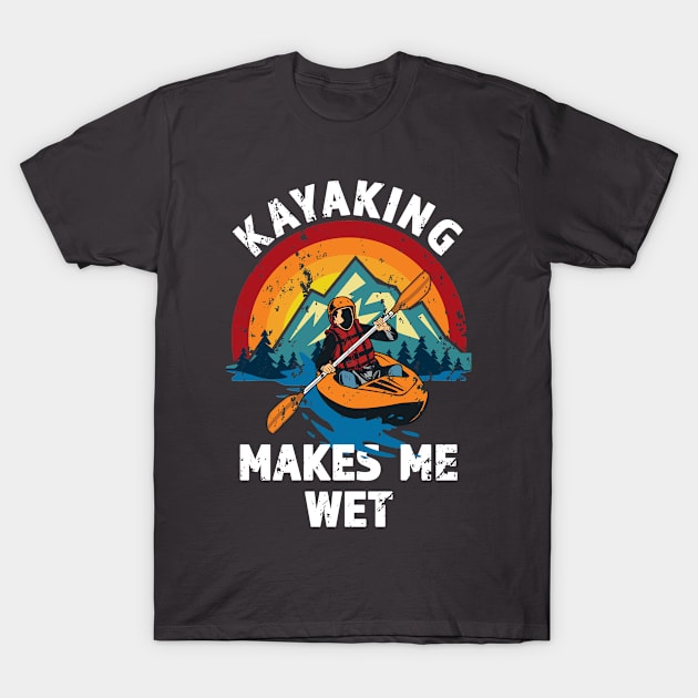 Kayaking Makes Me Wet - Great gift for The Kayak Fan - White lettering & Multi color Design - Distressed Look T-Shirt by RKP'sTees